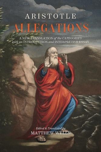 Allegations: A New Translation of the Categories with an Introduction and Interpretive Essay