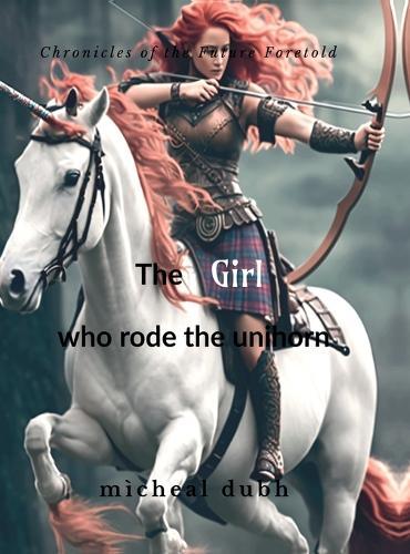 The Girl who Rode the Unihorn: Chronicles of the Future Foretold: Book 1