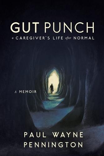 Gut Punch: A Caregiver's Life After Normal