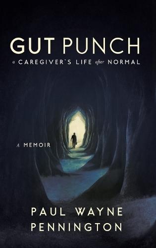Gut Punch: A Caregiver's Life After Normal
