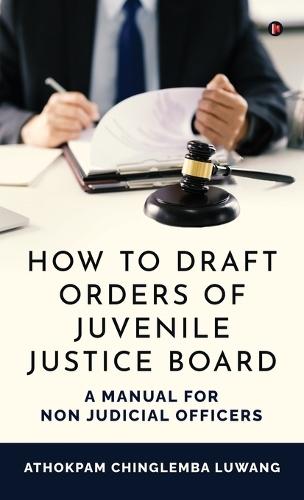 How to Draft Orders of Juvenile Justice Board: A Manual for Non Judicial Officers