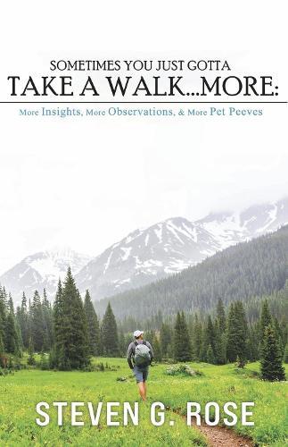 Sometimes You Just Gotta Take a Walk...More:: More Insights, More Observations & More Pet Peeves