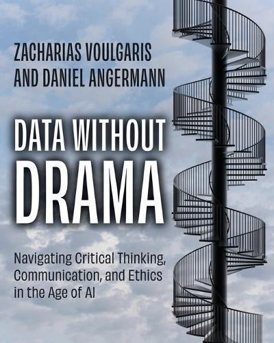 Data without Drama: Navigating Critical Thinking, Communication, and Ethics in the Age of AI