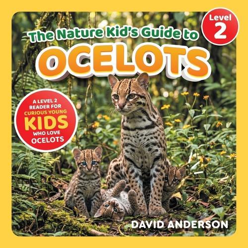 The Nature Kid's Guide to Ocelots: A Level 2 Reader for Curious Young Kids Who Love Ocelots!