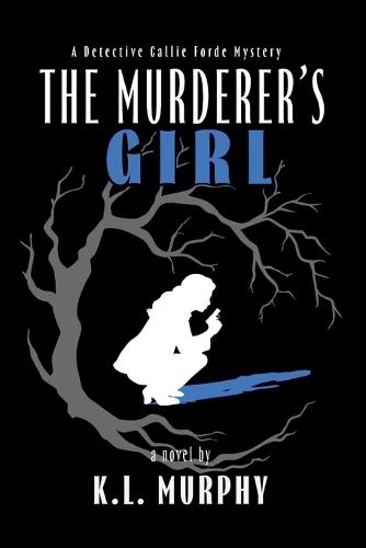 The Murderer's Girl: A Detective Callie Forde Mystery