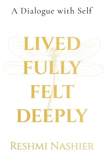 Lived Fully, Felt Deeply (Paperback): A Dialogue with Self