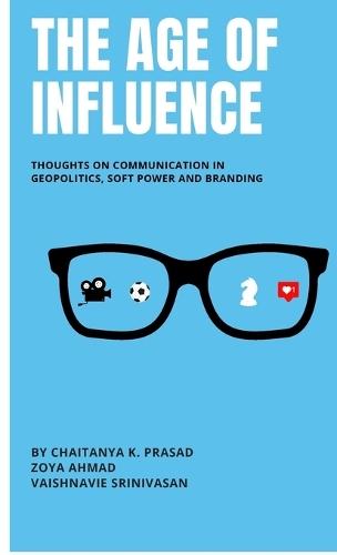 The Age of Influence: Thoughts on communication in geopolitics, soft power and branding