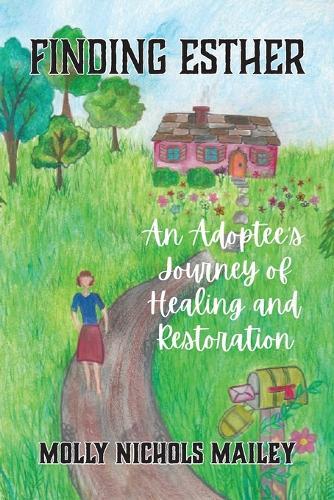 Finding Esther: An Adoptee's Journey of Healing and Restoration