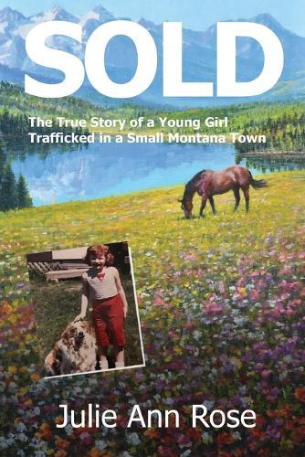 Sold: The True Story of A Young Girl sex trafficked in a small Montana Town