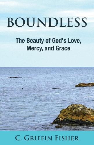 Boundless: The Beauty of God's Love, Mercy, and Grace