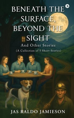 Beneath the Surface, Beyond the Sight: And Other Stories