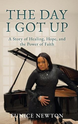 The Day I Got Up: A Story of Healing, Hope, and the Power of Faith