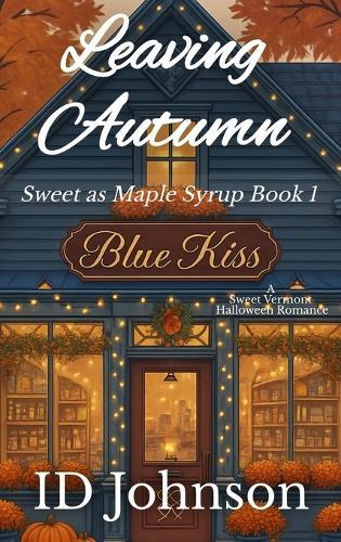 Leaving Autumn: A Sweet Halloween Vermont Romance: Sweet as Maple Syrup Book 1