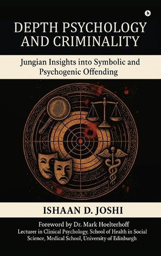 Depth Psychology and Criminality: Jungian Insights into Symbolic and Psychogenic Offending