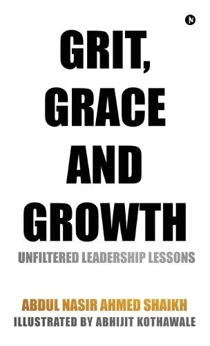 Grit, Grace and Growth: Unfiltered Leadership Lessons