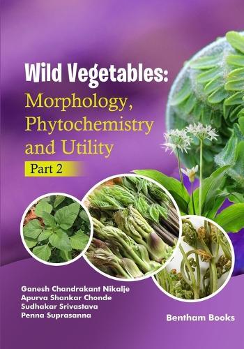 Wild Vegetables: Morphology, Phytochemistry and Utility - (Part 2)
