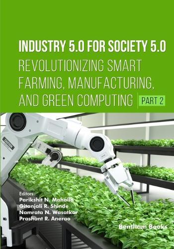 Industry 5.0 for Society 5.0: Revolutionizing Smart Farming, Manufacturing, and Green Computing (Part 2)