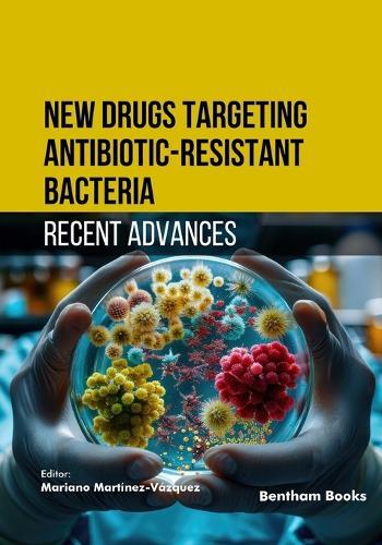 New Drugs Targeting Antibiotic-Resistant Bacteria: Recent Advances