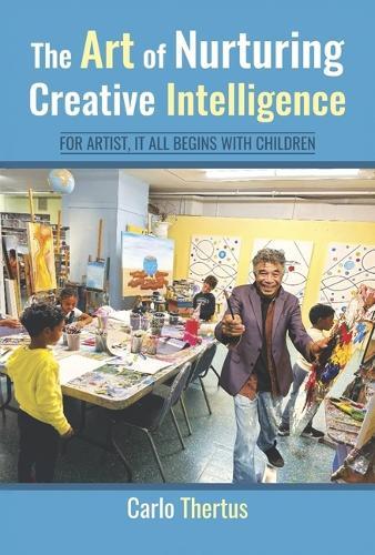 The Art of Nurturing Creative Intelligence: For Artist, It All Begins With Children.