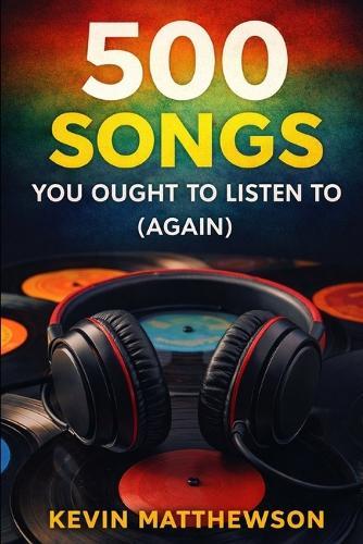 500 Songs You Ought to Listen to (Again)