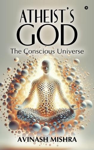 Atheist's God - The Conscious Universe