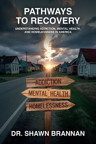 Pathways to Recovery, Understanding Addiction, Mental Health, and Homelessness in America