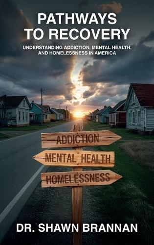 Pathways to Recovery, Understanding Addiction, Mental Health, and Homelessness in America