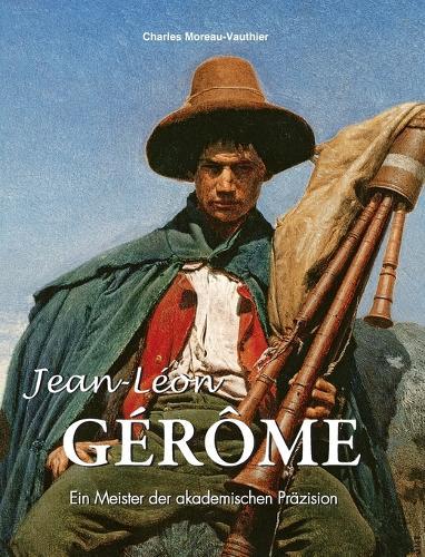Jean-Léon Gérôme: Ein Meister der akademischen Präzision