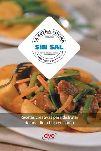 La buena cocina sin sal: Recetas creativas para disfrutar de una dieta baja en sodio