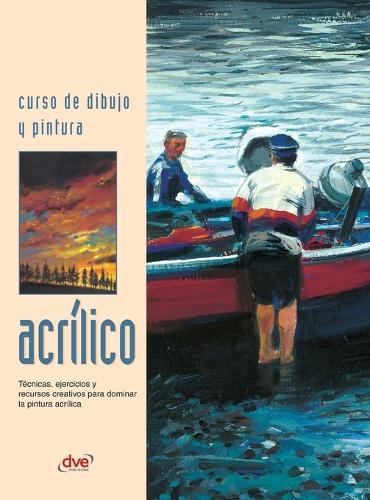 Curso de dibujo y pintura. Acrílico: Técnicas, ejercicios y recursos creativos para dominar la pintura acrílica