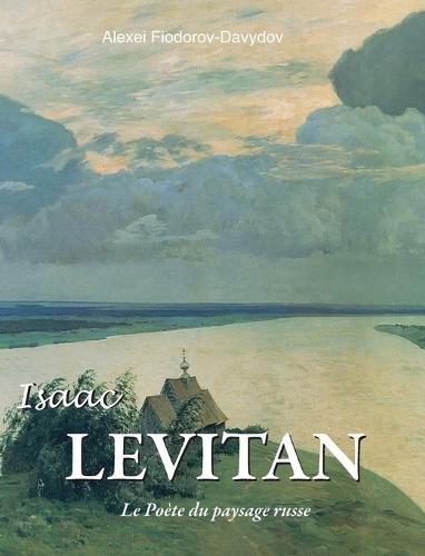 Isaac Levitan: Le Poète du paysage russe