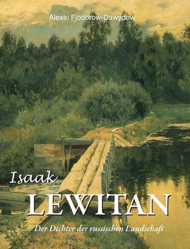 Isaak LEWITAN: Der Dichter der russischen Landschaft