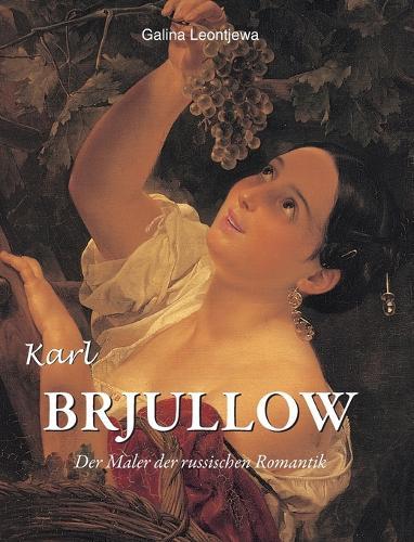 Karl Brjullow: Der Maler der russischen Romantik