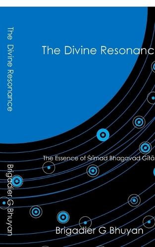 The Divine Resonance: The Essence of &#346;Sr&#299;mad Bhagavad G&#299;t&#257;