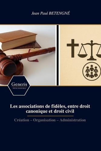Les associations de fidèles, entre droit canonique et droit civil