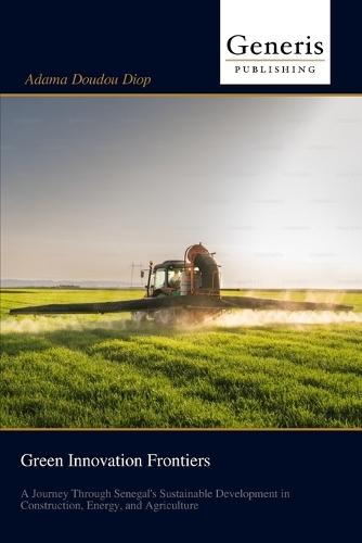 Green Innovation Frontiers: A Journey Through Senegal's Sustainable Development in Construction, Energy, and Agriculture