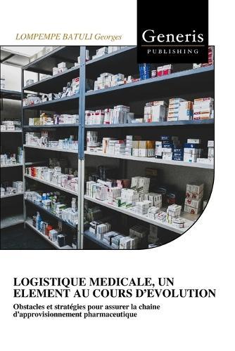 Logistique Medicale, Un Element Au Cours d'Evolution: Obstacles et stratégies pour assurer la chaine d'approvisionnement pharmaceutique
