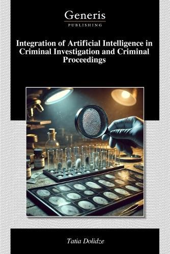 Integration of Artificial Intelligence in Criminal Investigation and Criminal Proceedings