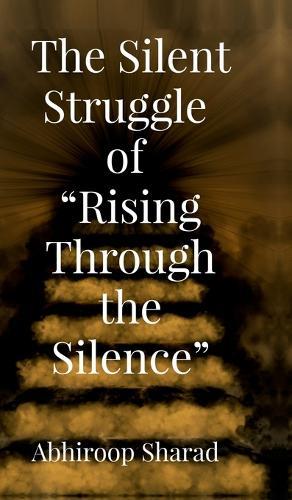 The Silent Struggle of ""Rising Through the Silence""