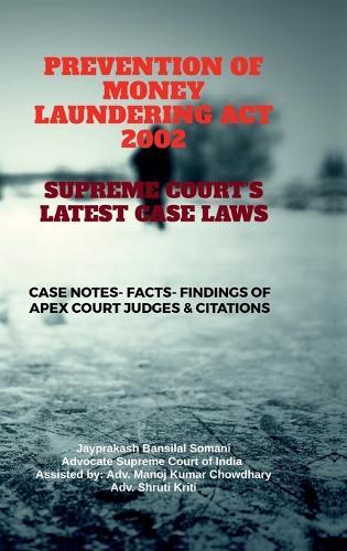 Prevention of Money Laundering ACT 2002- Supreme Court's Latest Case Laws: Case Notes- Facts- Findings of Apex Court Judges & Citations