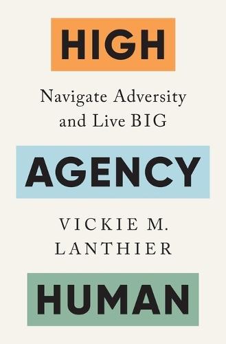 High Agency Human: Navigate Adversity and Live Big