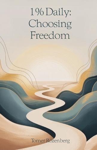 1% Daily: Choosing Freedom, Permission to Be Human in a World of Self-Optimization