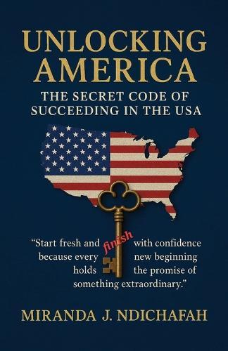 Unlocking America, The Secret Code of Succeeding in the USA