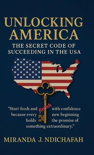 Unlocking America, The Secret Code of Succeeding in the USA