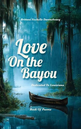 Love On the Bayou: Dedicated To Louisiana, Book Of Poems