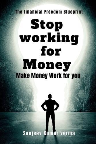 Stop Working for Money: Make Money Work for You