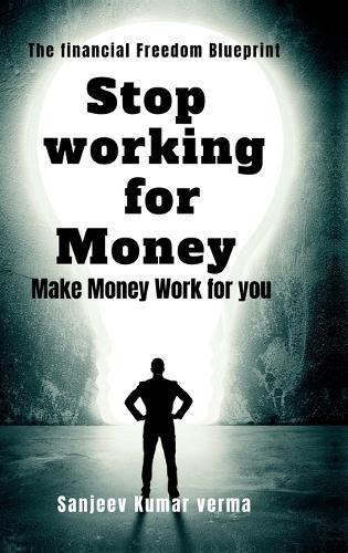 Stop Working for Money: Make Money Work for You
