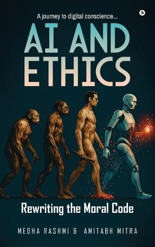 AI and Ethics: Rewriting Our Moral Code: A journey to digital conscience.....
