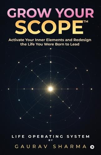 Grow Your Scope: Activate Your Inner Elements and Redesign the Life You Were Born to Lead