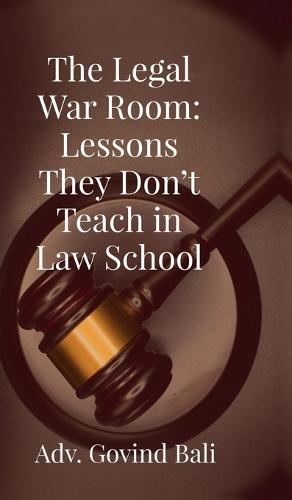 The Legal War Room: Lessons They Don't Teach in Law School